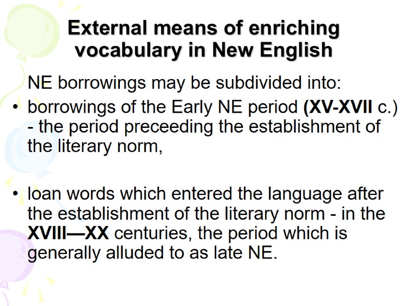 External means of enriching vocabulary in New English  NE borrowings may be subdivided